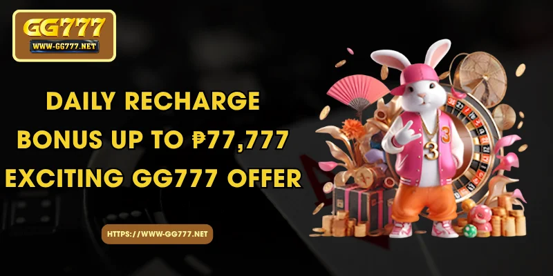 Daily Recharge Bonus Up to ₱77,777 – Exciting GG777 Offer