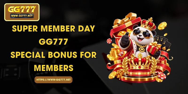 Super Member Day GG777 - Special Bonus For Members