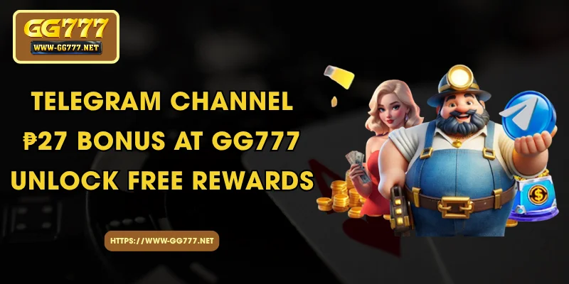 Telegram Channel ₱27 Bonus at GG777 - Unlock Free Rewards